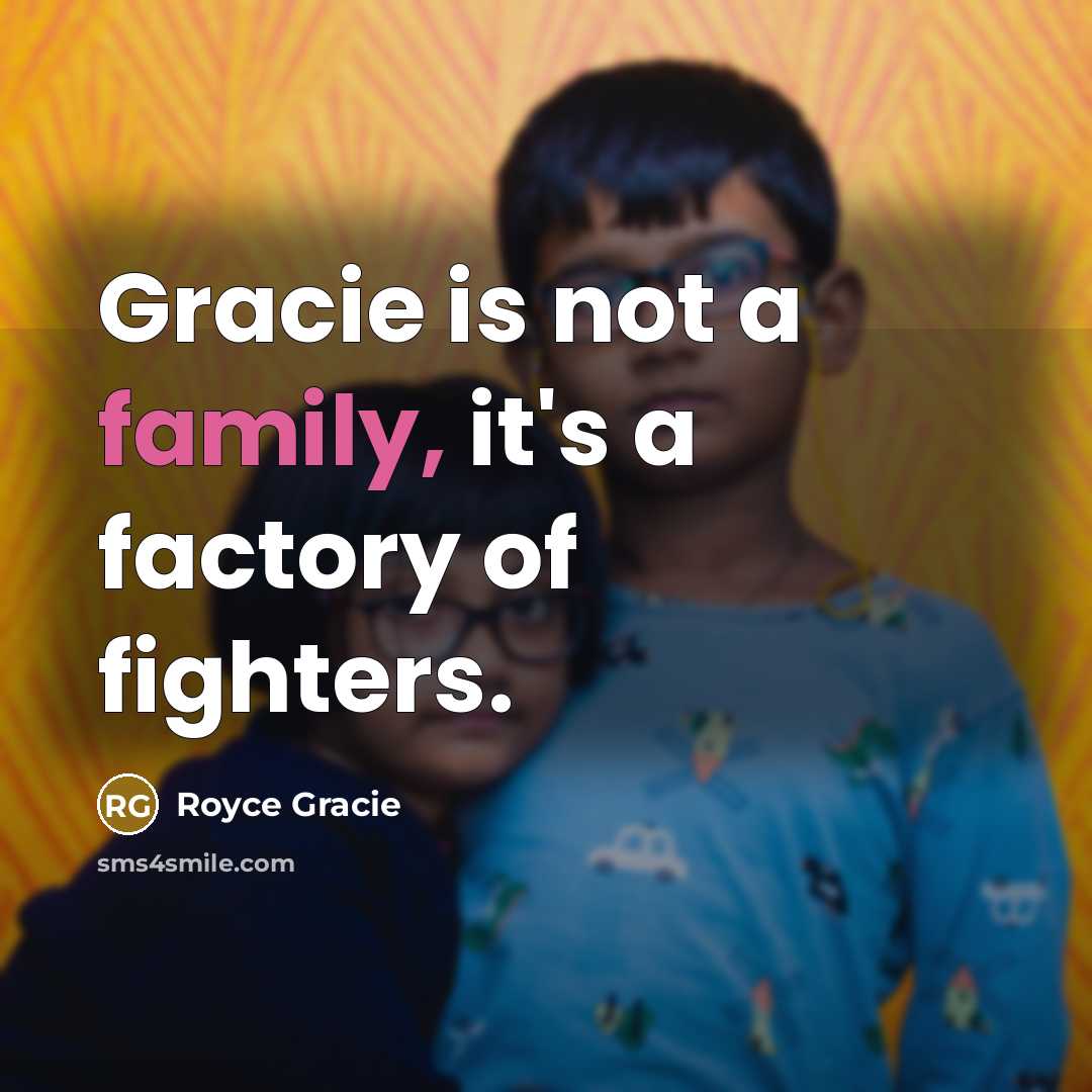 “Gracie is not a family, it's a factory of fighters.…” quote by Royce Gracie