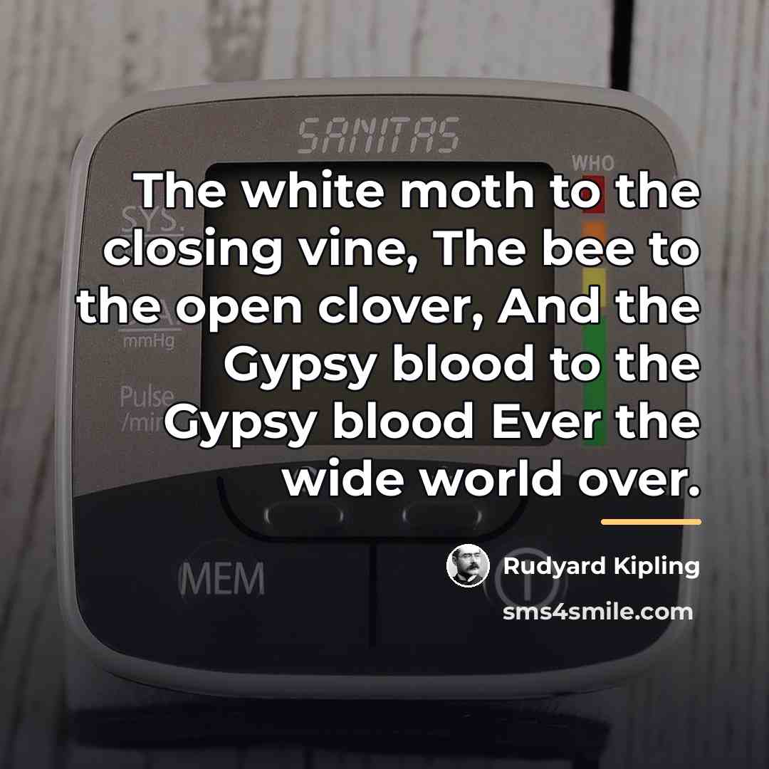 “The white moth to the closing vine, The bee to…” quote by Rudyard Kipling