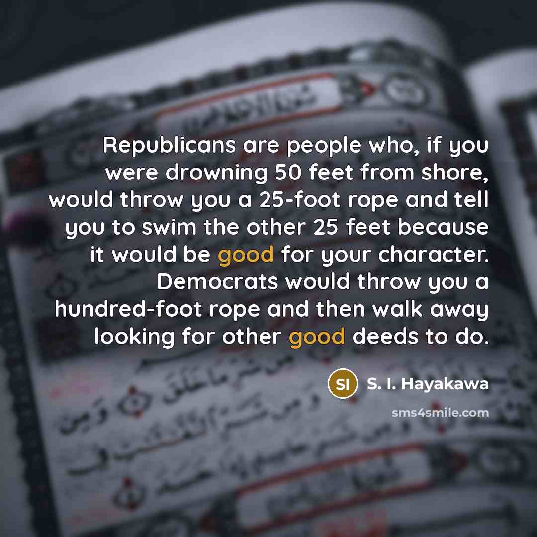 “Republicans are people who, if you were drowning 50 feet…” quote by S. I. Hayakawa