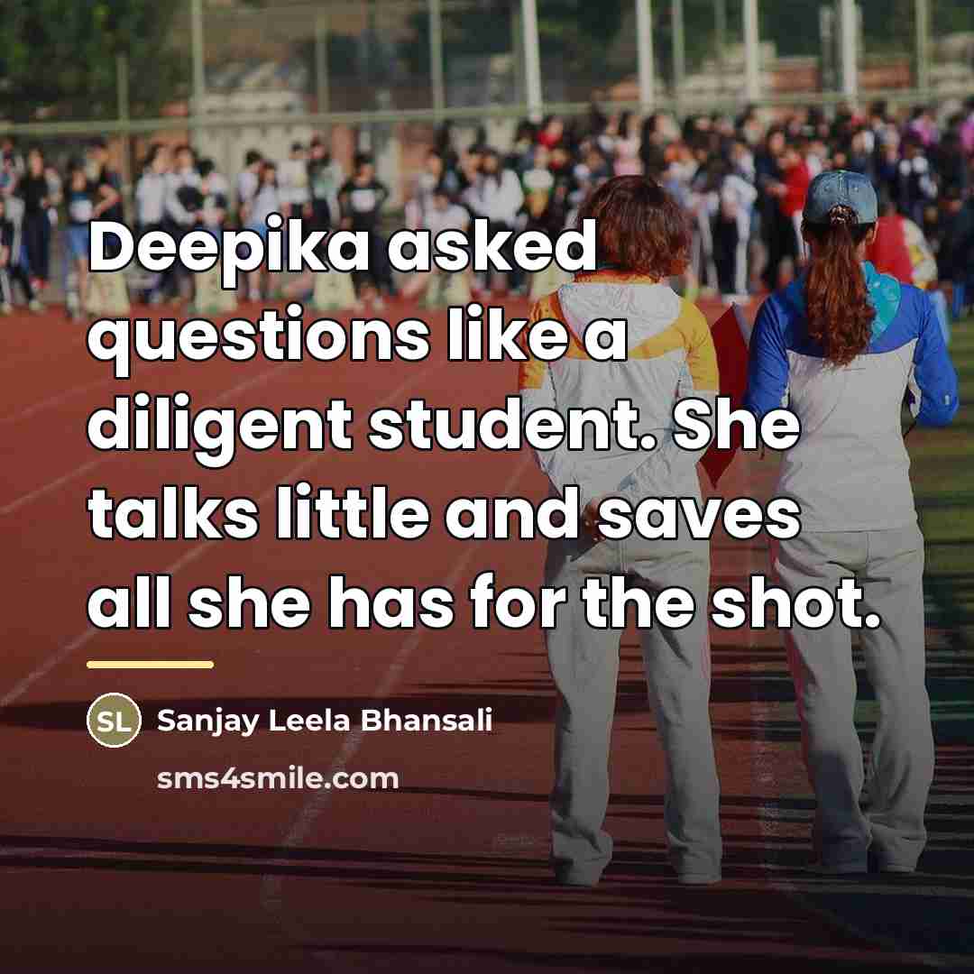 “Deepika asked questions like a diligent student. She talks little…” quote by Sanjay Leela Bhansali
