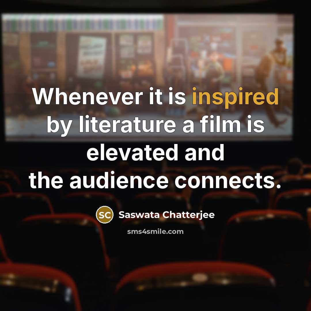“Whenever it is inspired by literature a film is elevated…” quote by Saswata Chatterjee