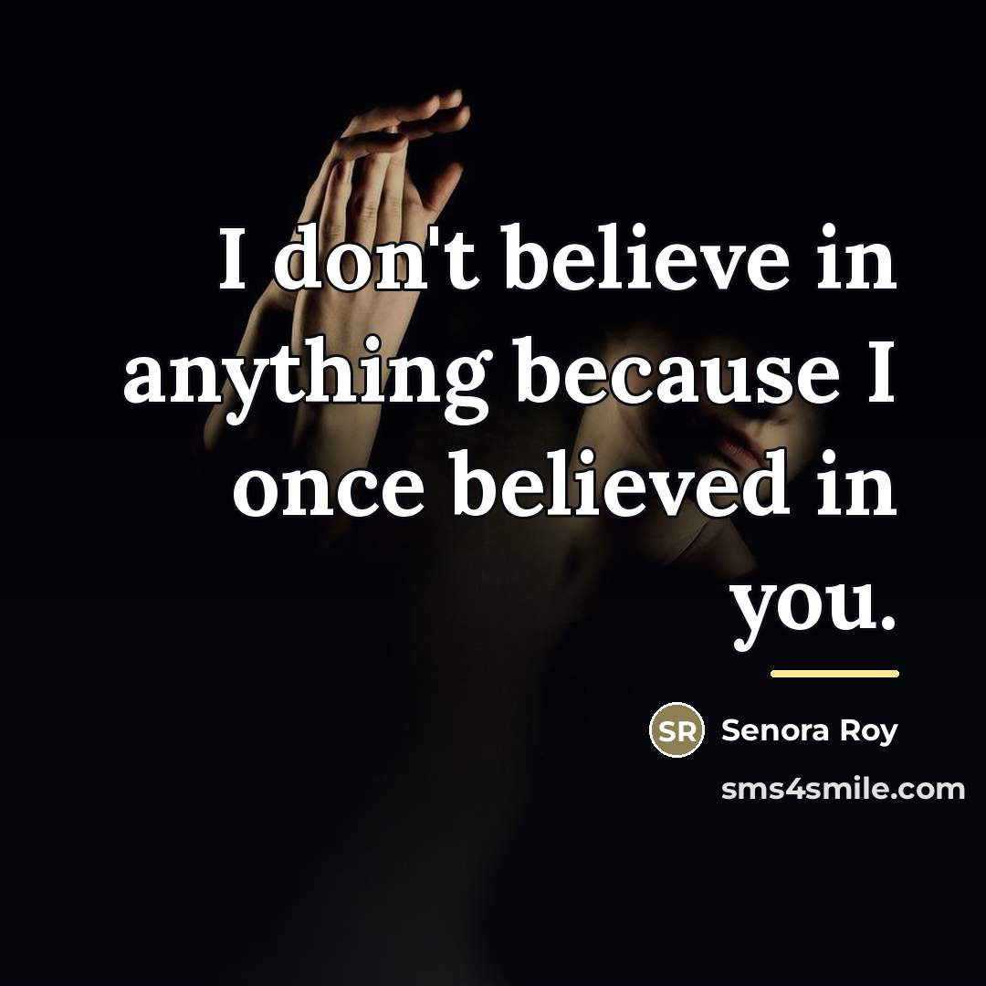 “I don't believe in anything because I once believed in…” quote by Senora Roy