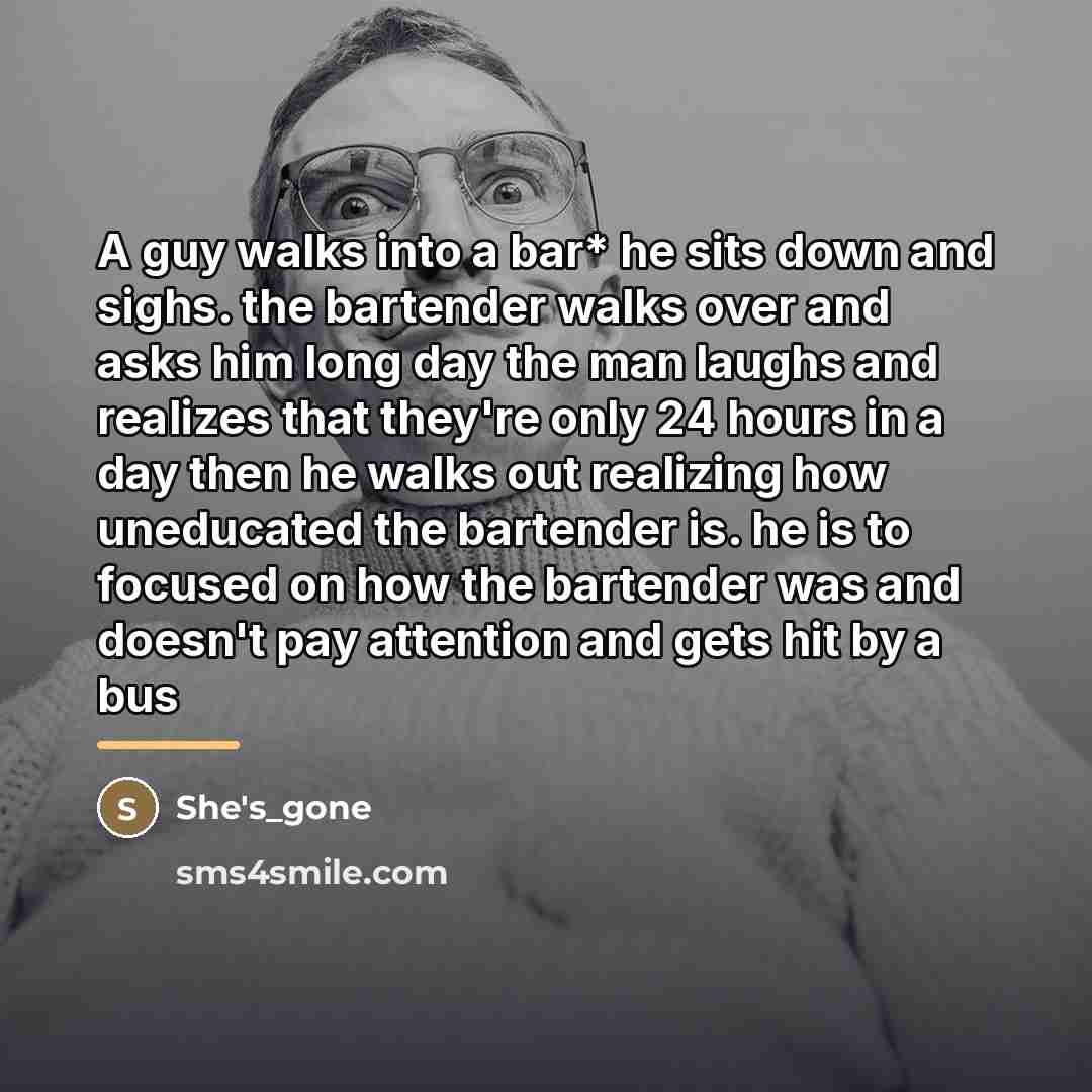 “A guy walks into a bar* he sits down and…” quote by She's_gone