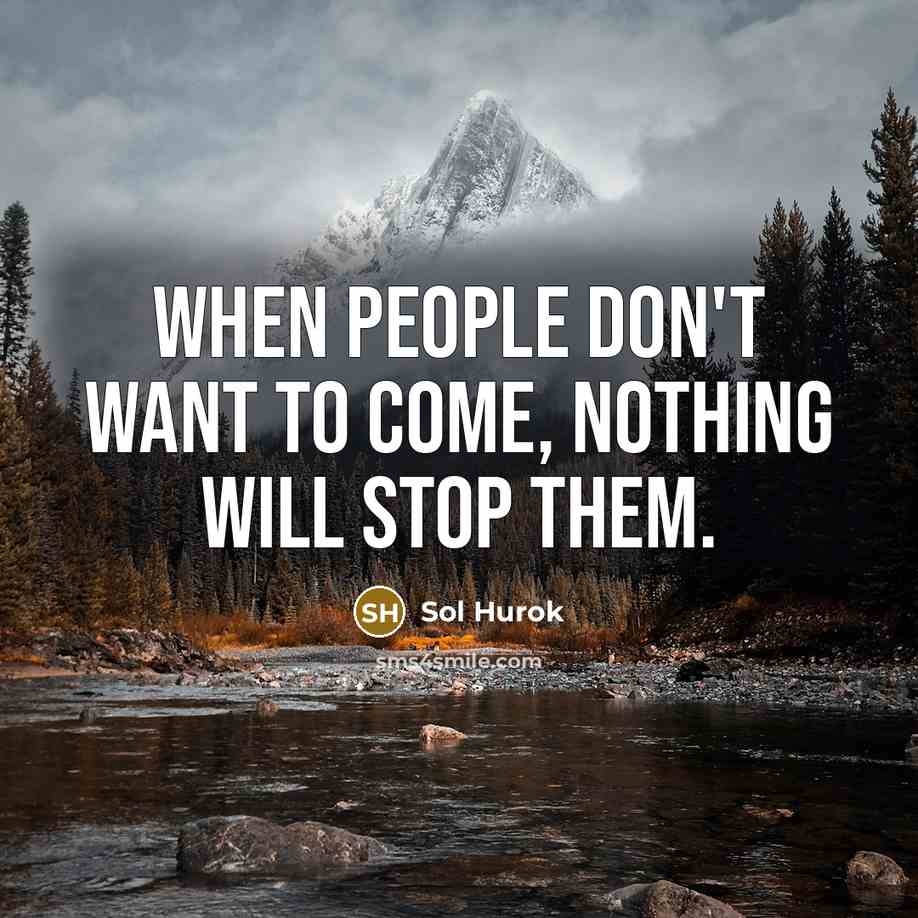 “When people don't want to come, nothing will stop them.…” quote by Sol Hurok