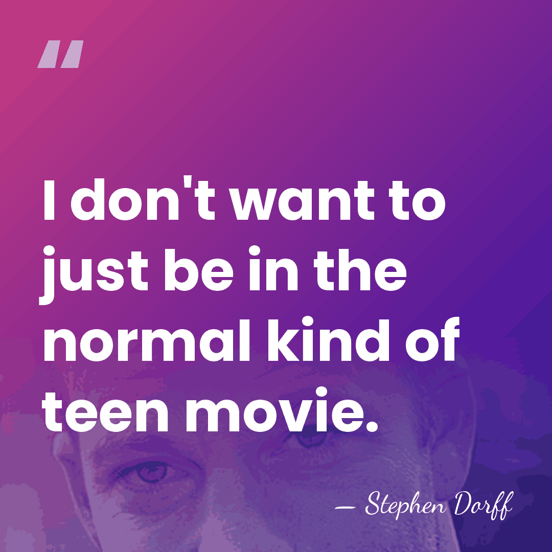 I don't want to just be in the normal kind of teen&hellip; - Stephen Dorff