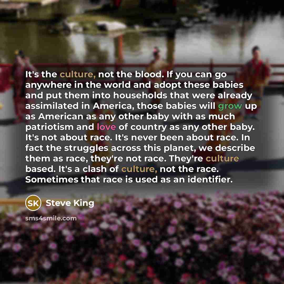 “It's the culture, not the blood. If you can go…” quote by Steve King