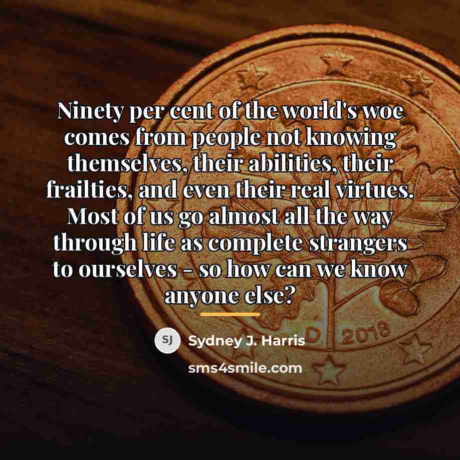 “Ninety per cent of the world's woe comes from people…” quote by Sydney J. Harris