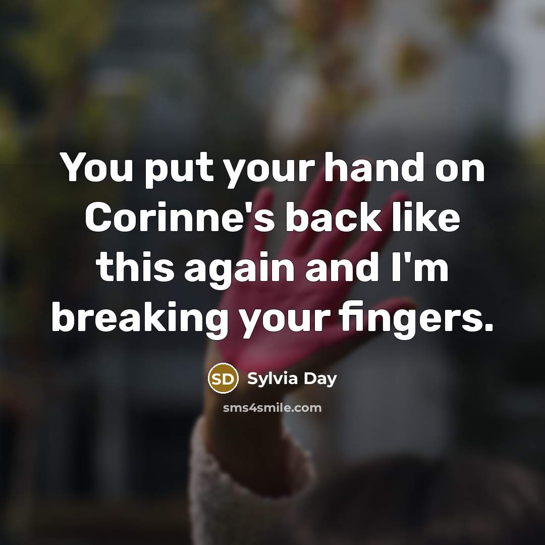 “You put your hand on Corinne's back like this again…” quote by Sylvia Day