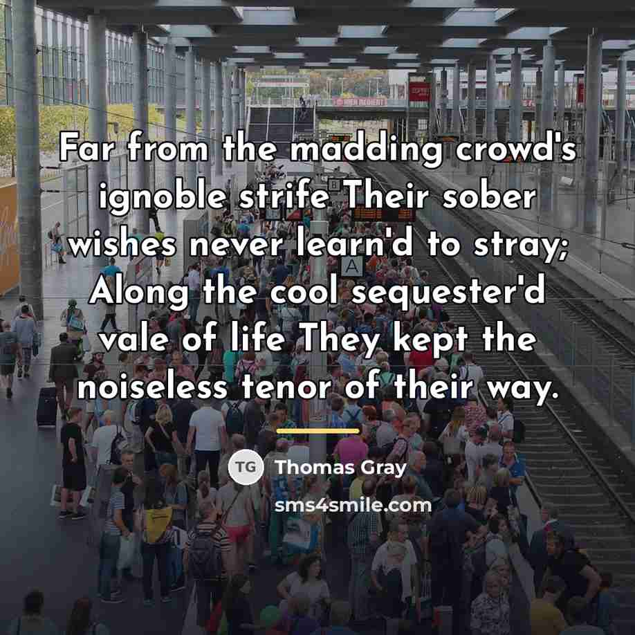 “Far from the madding crowd's ignoble strife Their sober wishes…” quote by Thomas Gray