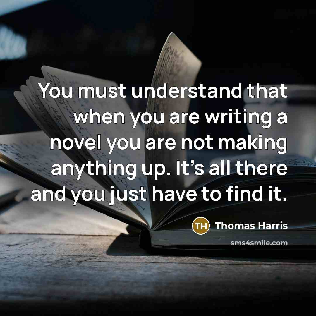 “You must understand that when you are writing a novel…” quote by Thomas Harris