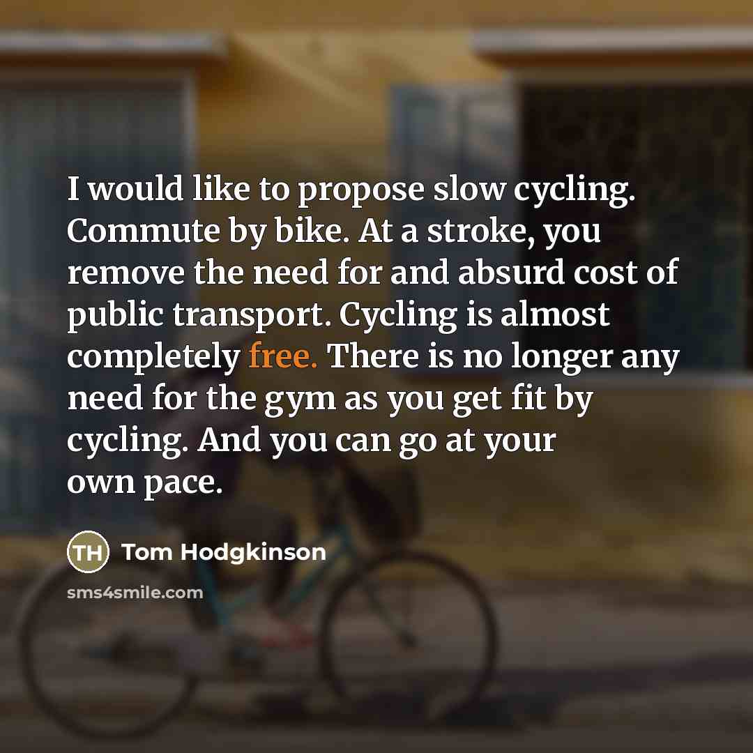 “I would like to propose slow cycling. Commute by bike.…” quote by Tom Hodgkinson