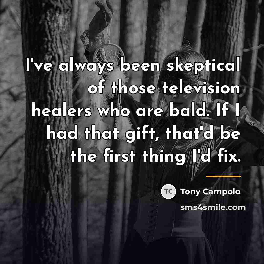 “I've always been skeptical of those television healers who are…” quote by Tony Campolo