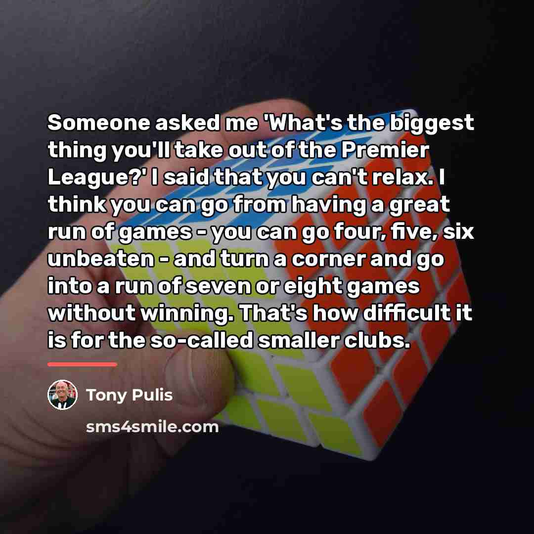 “Someone asked me 'What's the biggest thing you'll take out…” quote by Tony Pulis