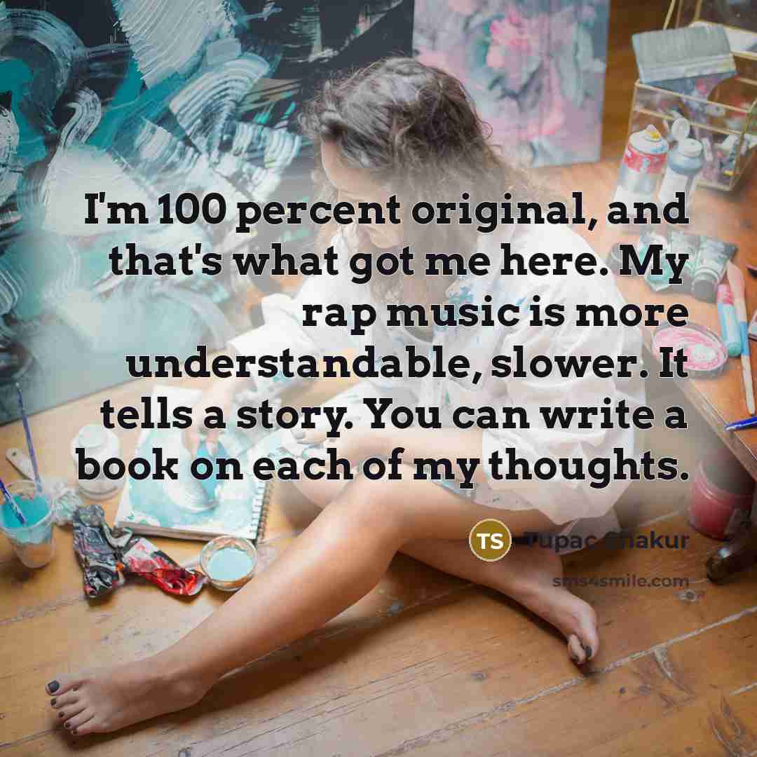 “I'm 100 percent original, and that's what got me here.…” quote by Tupac Shakur