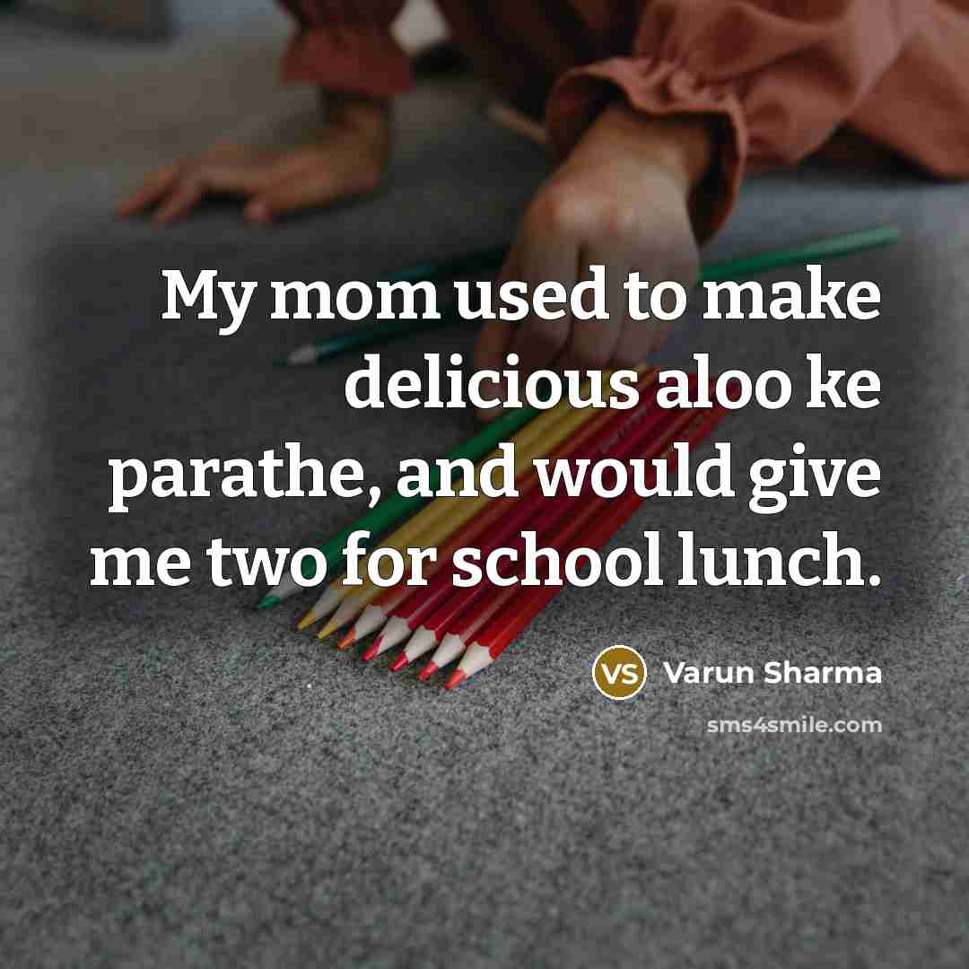 “My mom used to make delicious aloo ke parathe, and…” quote by Varun Sharma