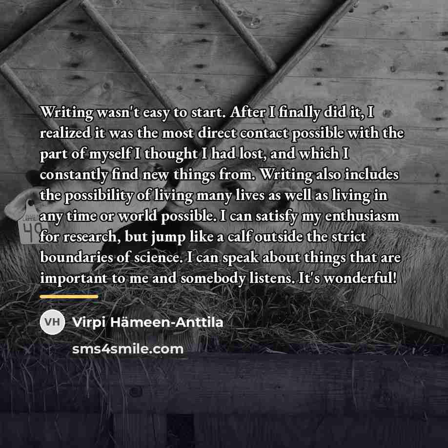 “Writing wasn't easy to start. After I finally did it,…” quote by Virpi Hameen-Anttila
