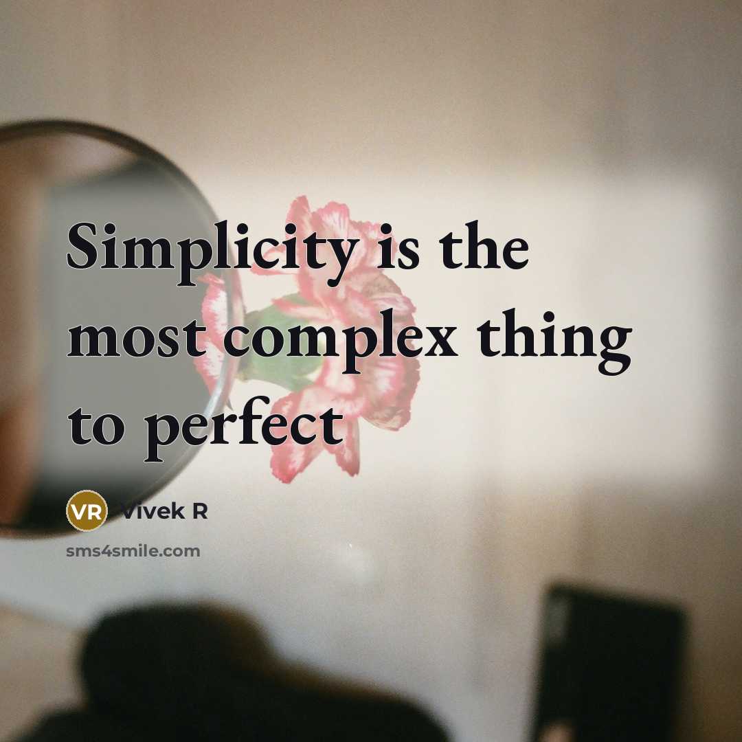 “Simplicity is the most complex thing to perfect” quote by Vivek R