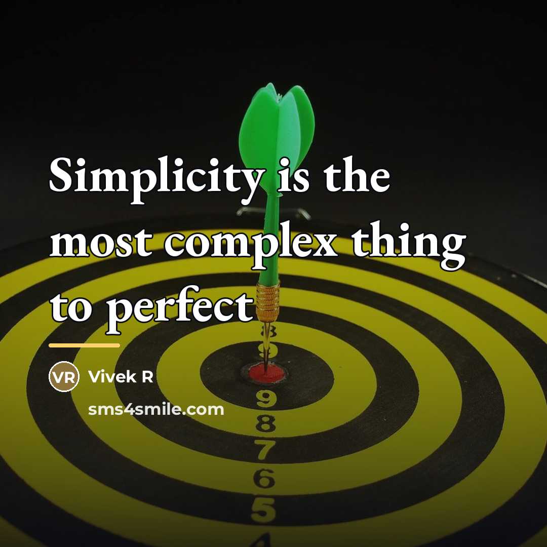 “Simplicity is the most complex thing to perfect…” quote by Vivek R
