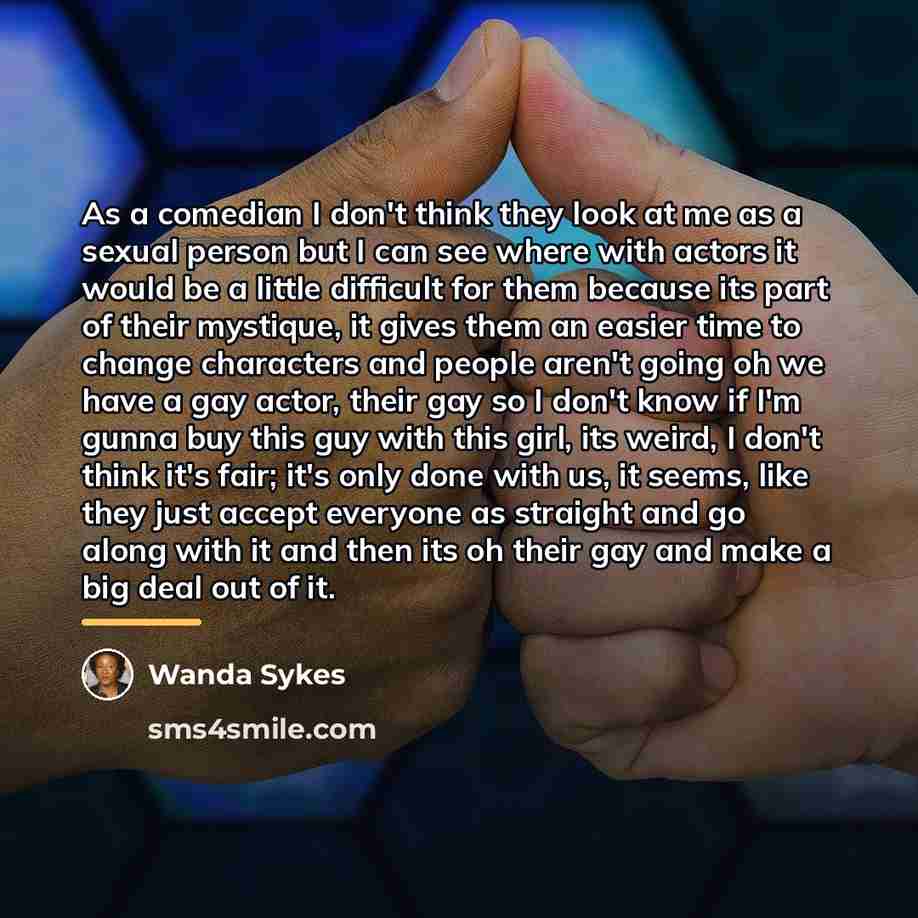 “As a comedian I don't think they look at me…” quote by Wanda Sykes