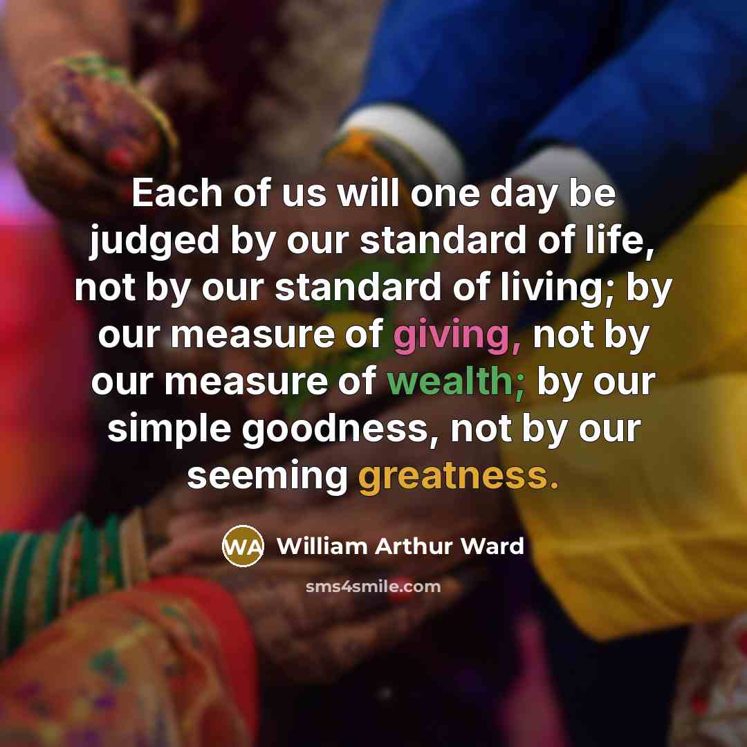 “Each of us will one day be judged by our…” quote by William Arthur Ward
