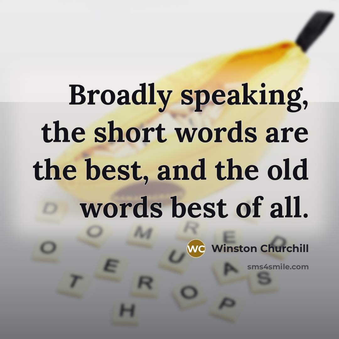 “Broadly speaking, the short words are the best, and the…” quote by Winston Churchill