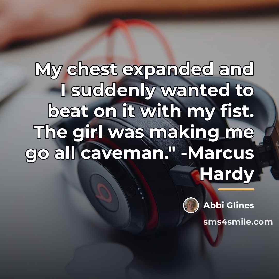 “My chest expanded and I suddenly wanted to beat on…” quote by Abbi Glines