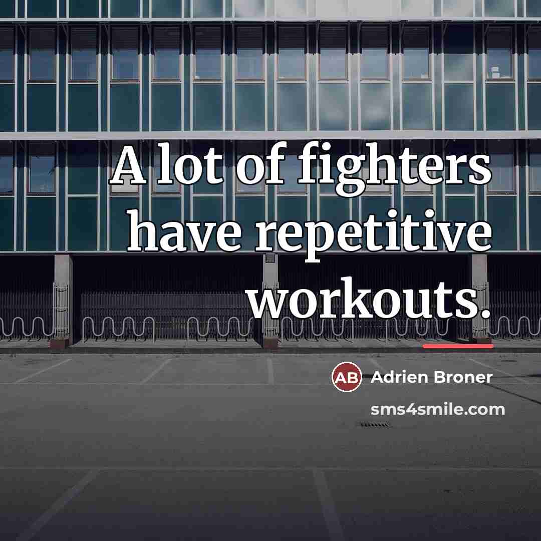 “A lot of fighters have repetitive workouts.…” quote by Adrien Broner