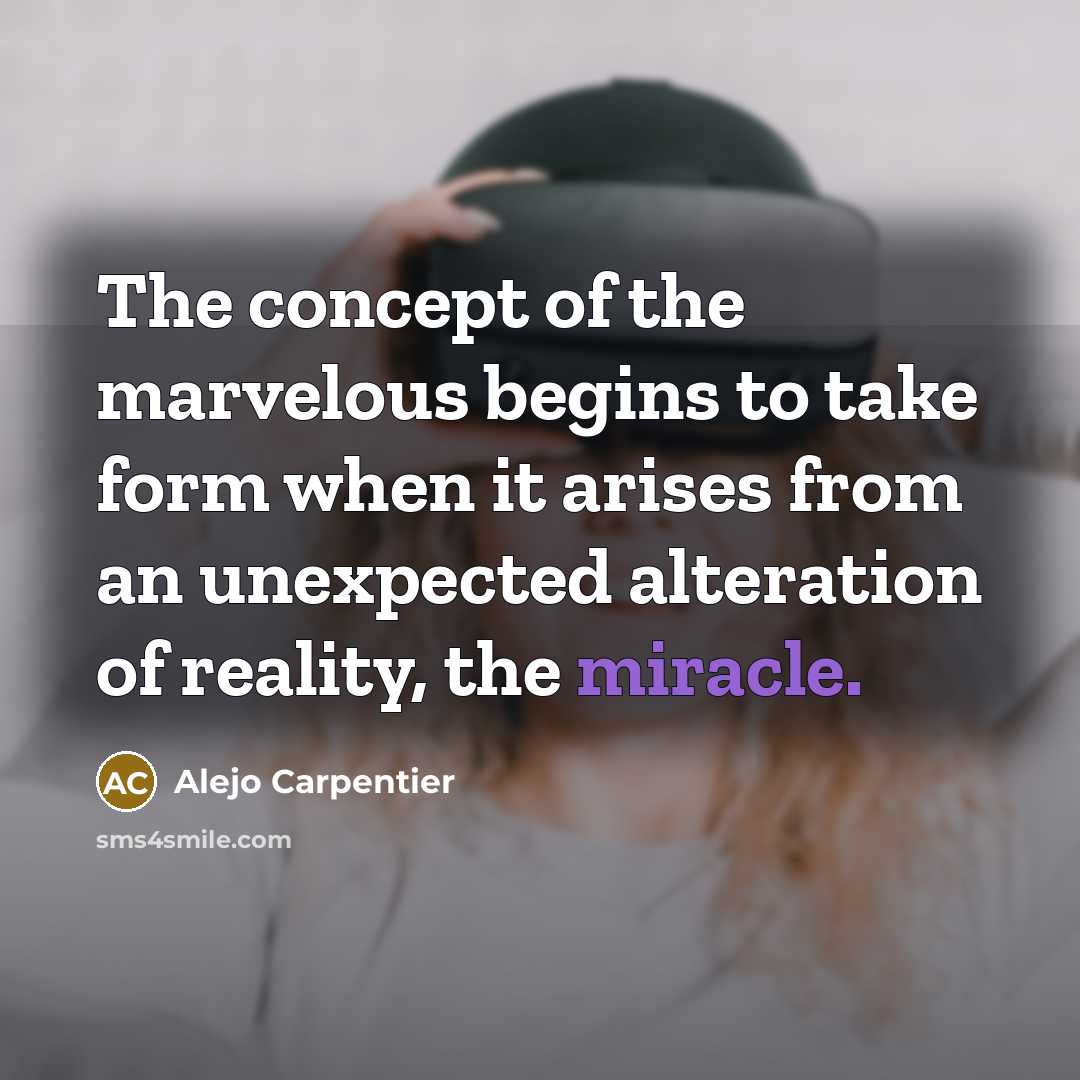“The concept of the marvelous begins to take form when…” quote by Alejo Carpentier