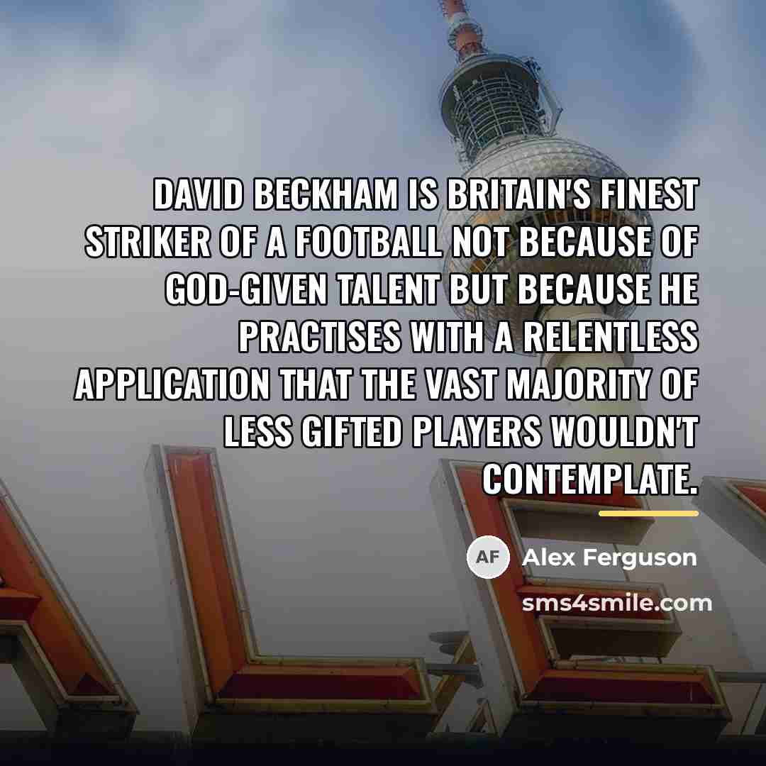 “David Beckham is Britain's finest striker of a football not…” quote by Alex Ferguson