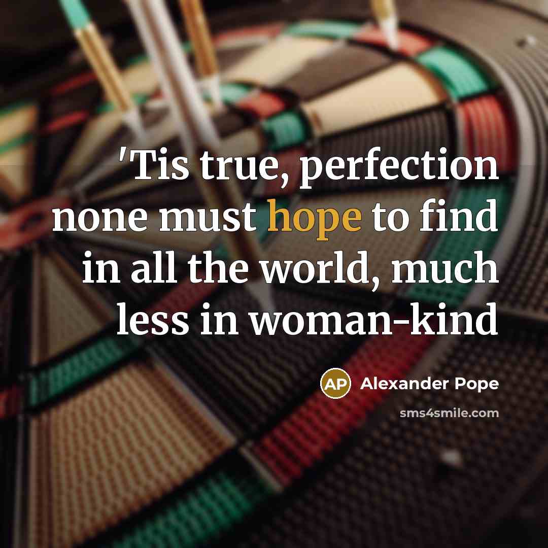 “'Tis true, perfection none must hope to find in all…” quote by Alexander Pope