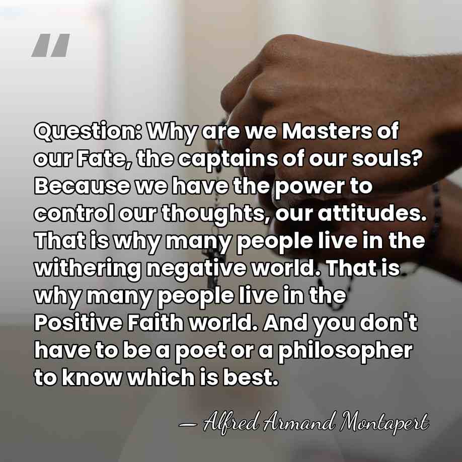 Question: Why are we Masters of our Fate, the captains of our&hellip; - Alfred Armand Montapert
