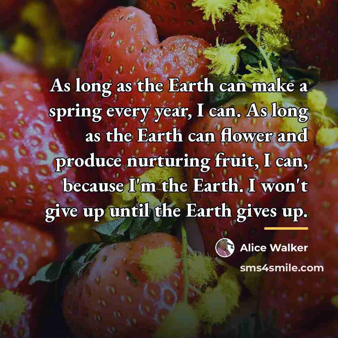 “As long as the Earth can make a spring every…” quote by Alice Walker