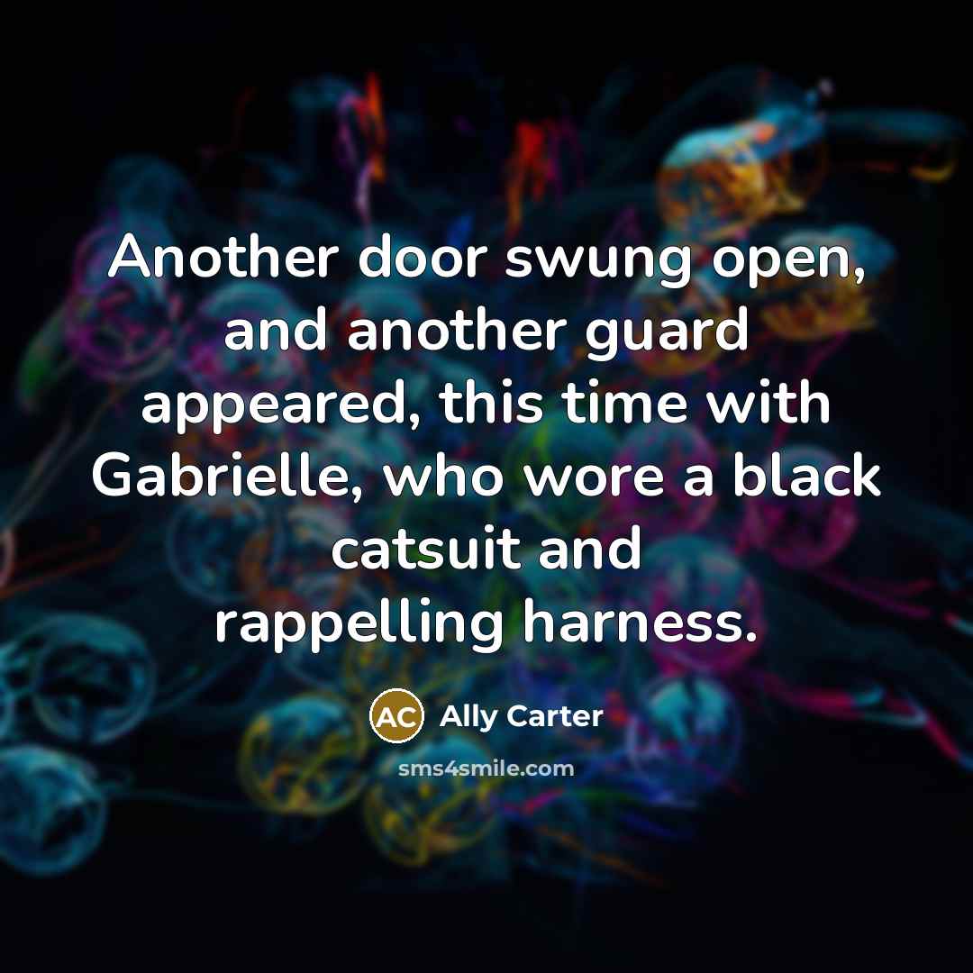“Another door swung open, and another guard appeared, this time…” quote by Ally Carter