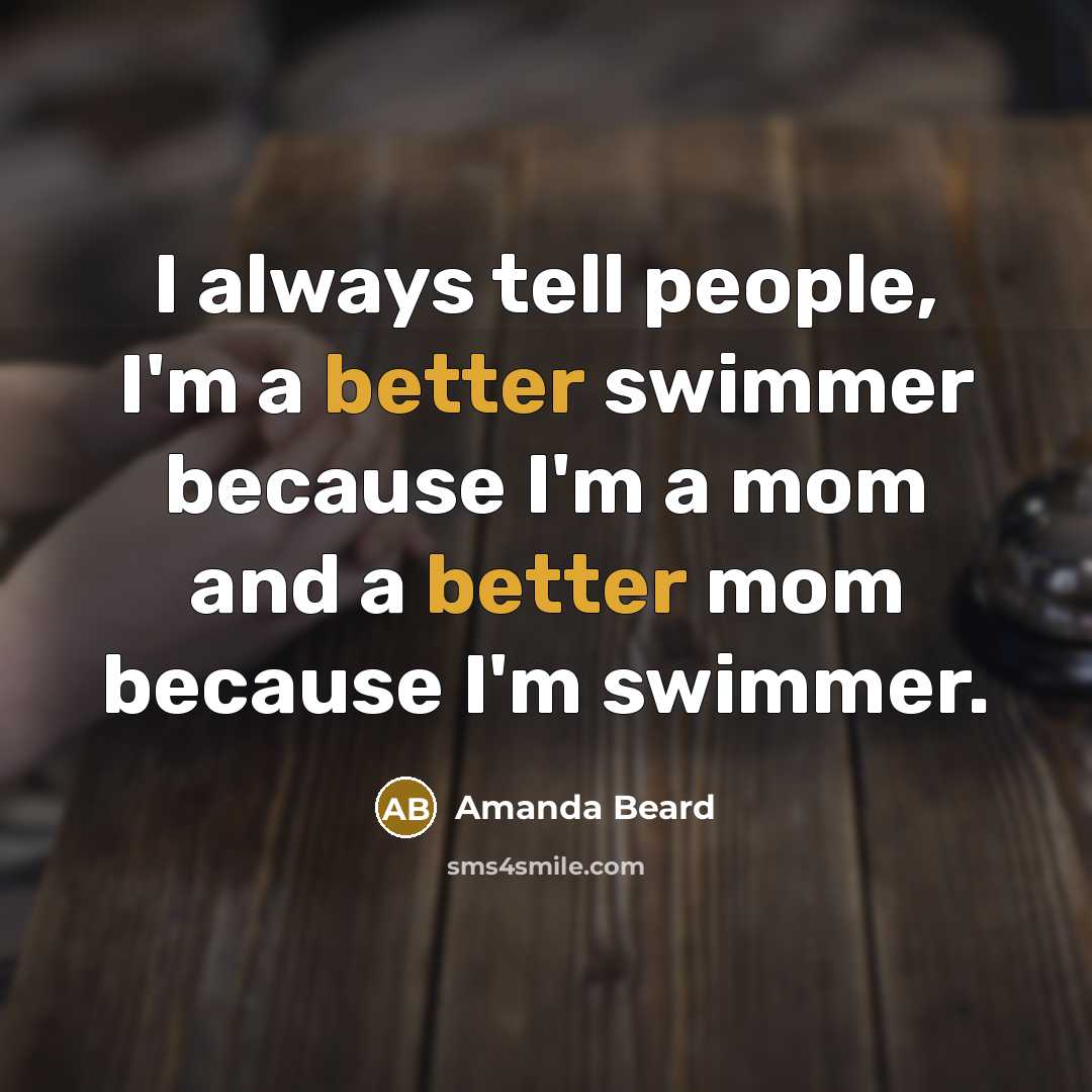 “I always tell people, I'm a better swimmer because I'm…” quote by Amanda Beard