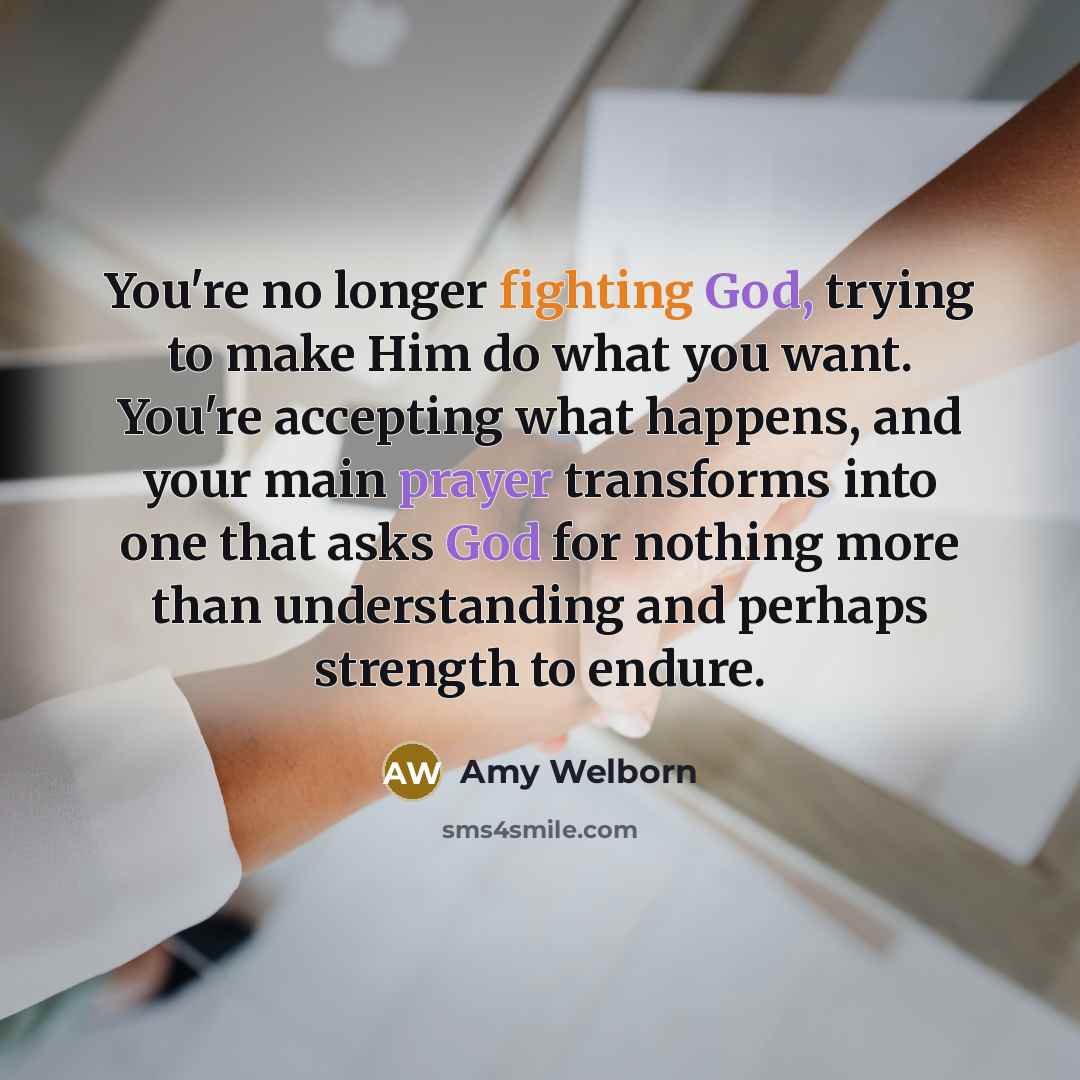 “You're no longer fighting God, trying to make Him do…” quote by Amy Welborn