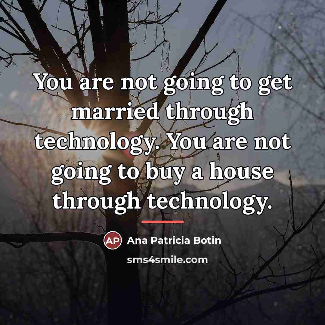 “You are not going to get married through technology. You…” quote by Ana Patricia Botin
