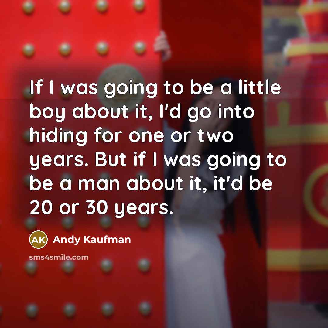 “If I was going to be a little boy about…” quote by Andy Kaufman
