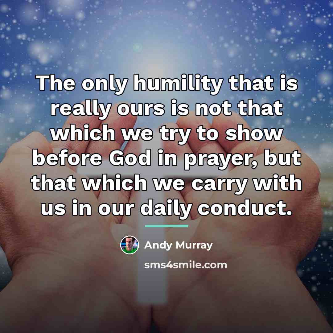 “The only humility that is really ours is not that…” quote by Andy Murray