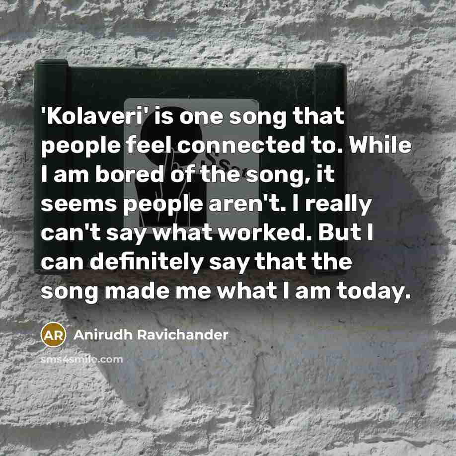 “'Kolaveri' is one song that people feel connected to. While…” quote by Anirudh Ravichander