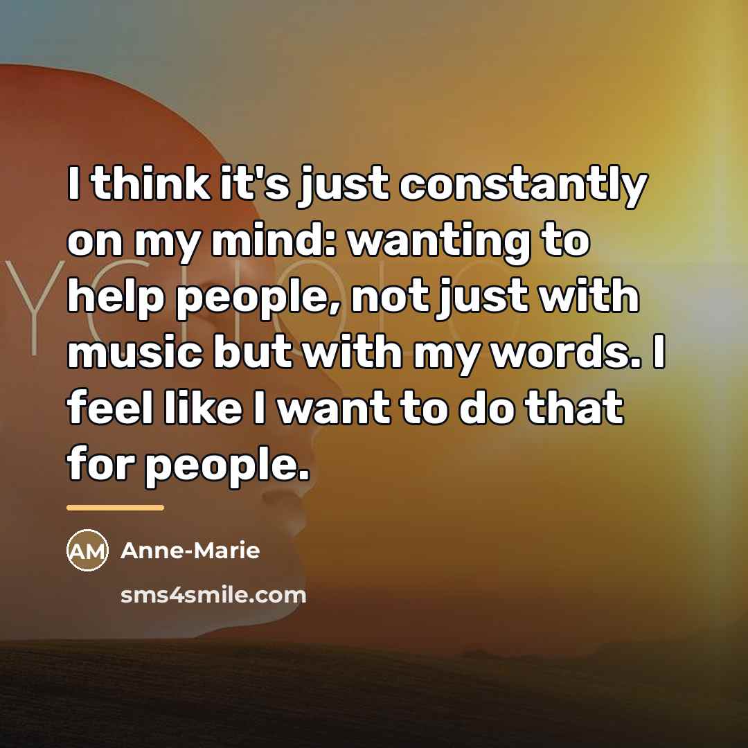 “I think it's just constantly on my mind: wanting to…” quote by Anne-Marie