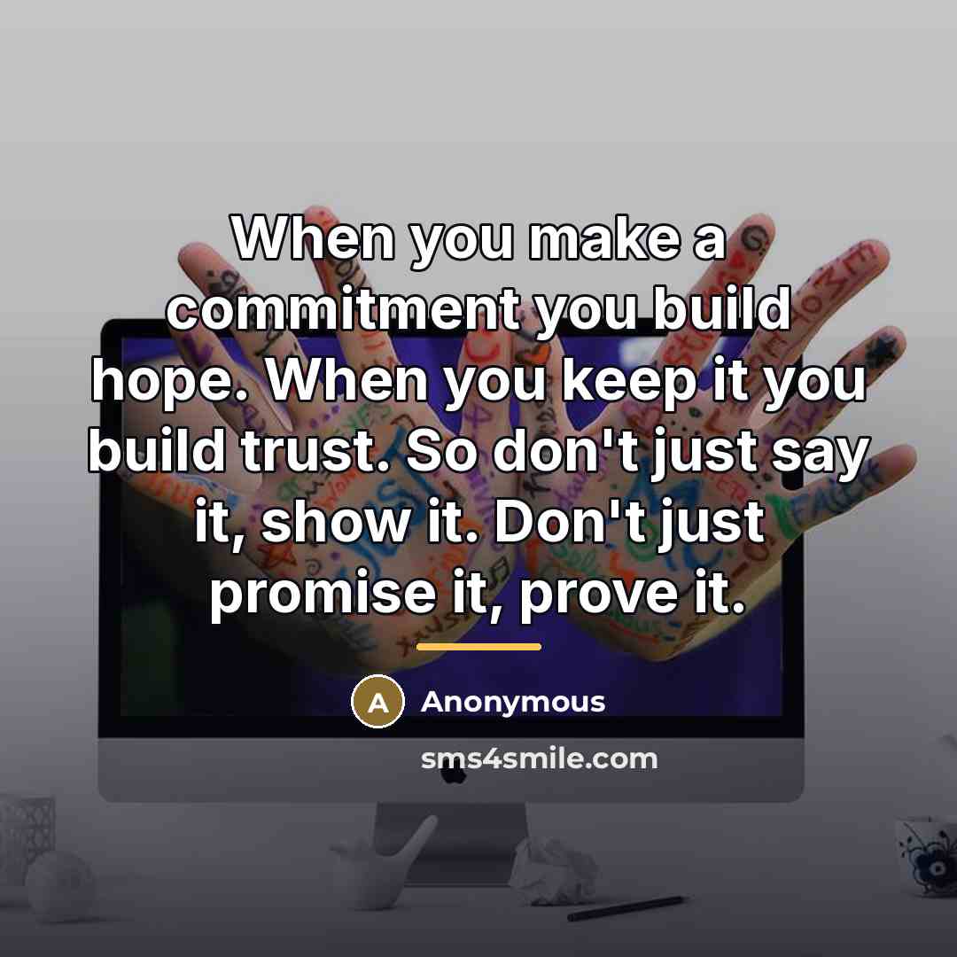 “When you make a commitment you build hope. When you…” quote by Anonymous