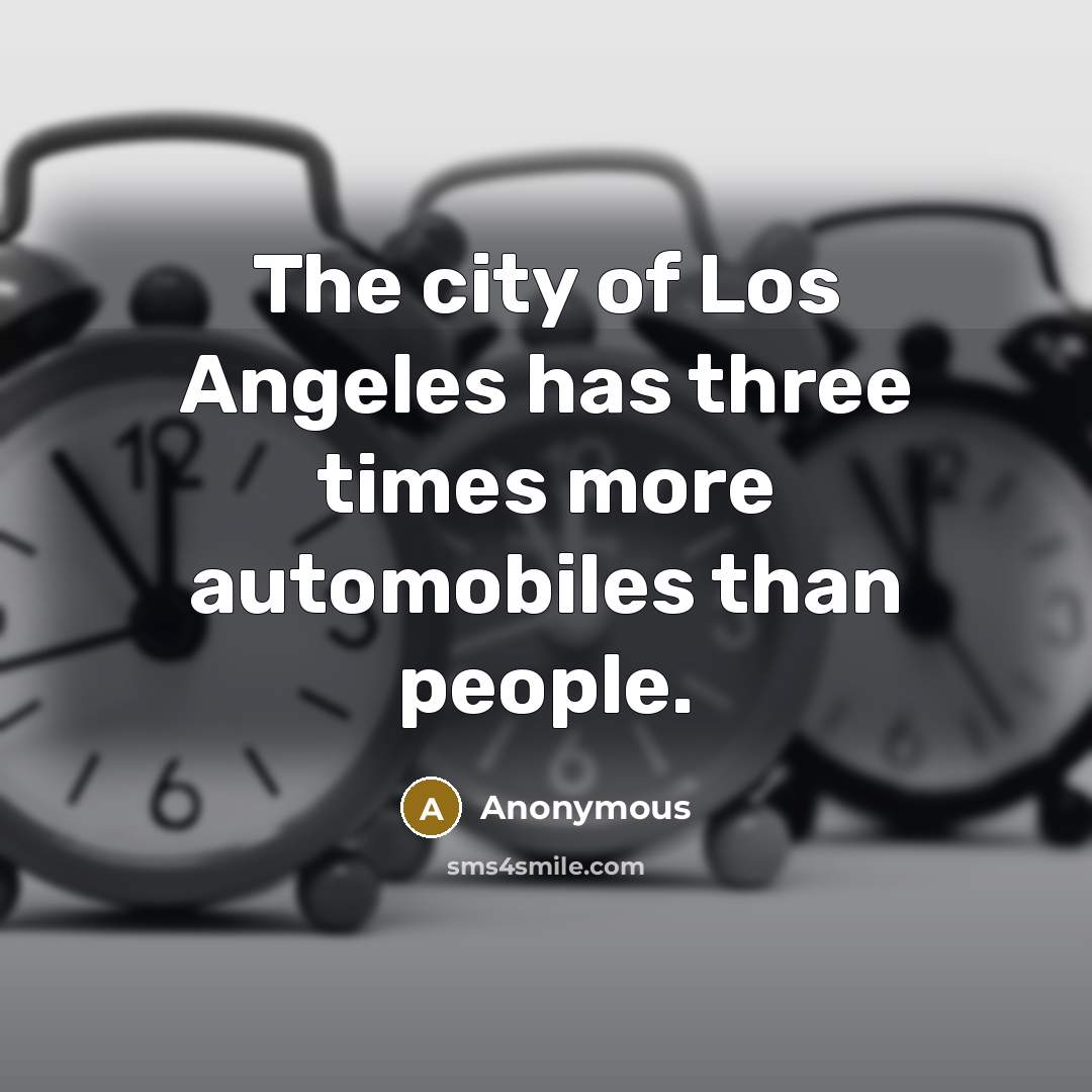 “The city of Los Angeles has three times more automobiles…” quote by Anonymous