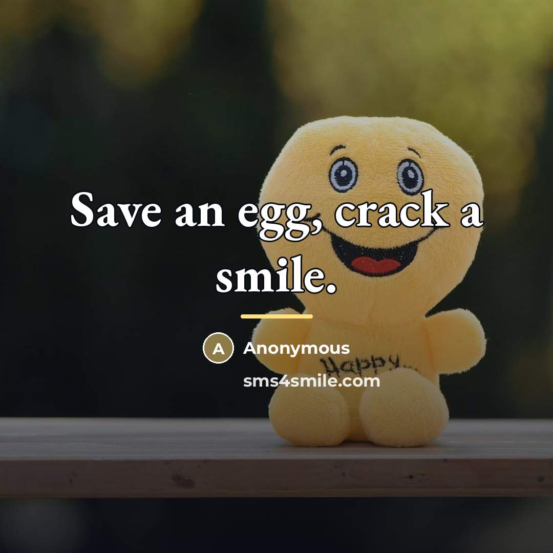 “Save an egg, crack a smile.…” quote by Anonymous
