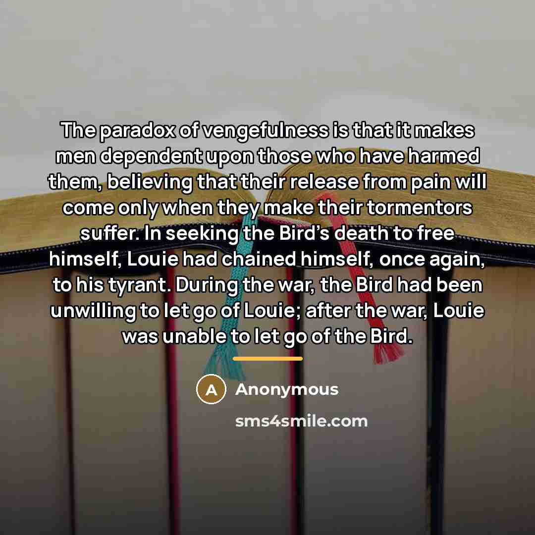 “The paradox of vengefulness is that it makes men dependent…” quote by Anonymous