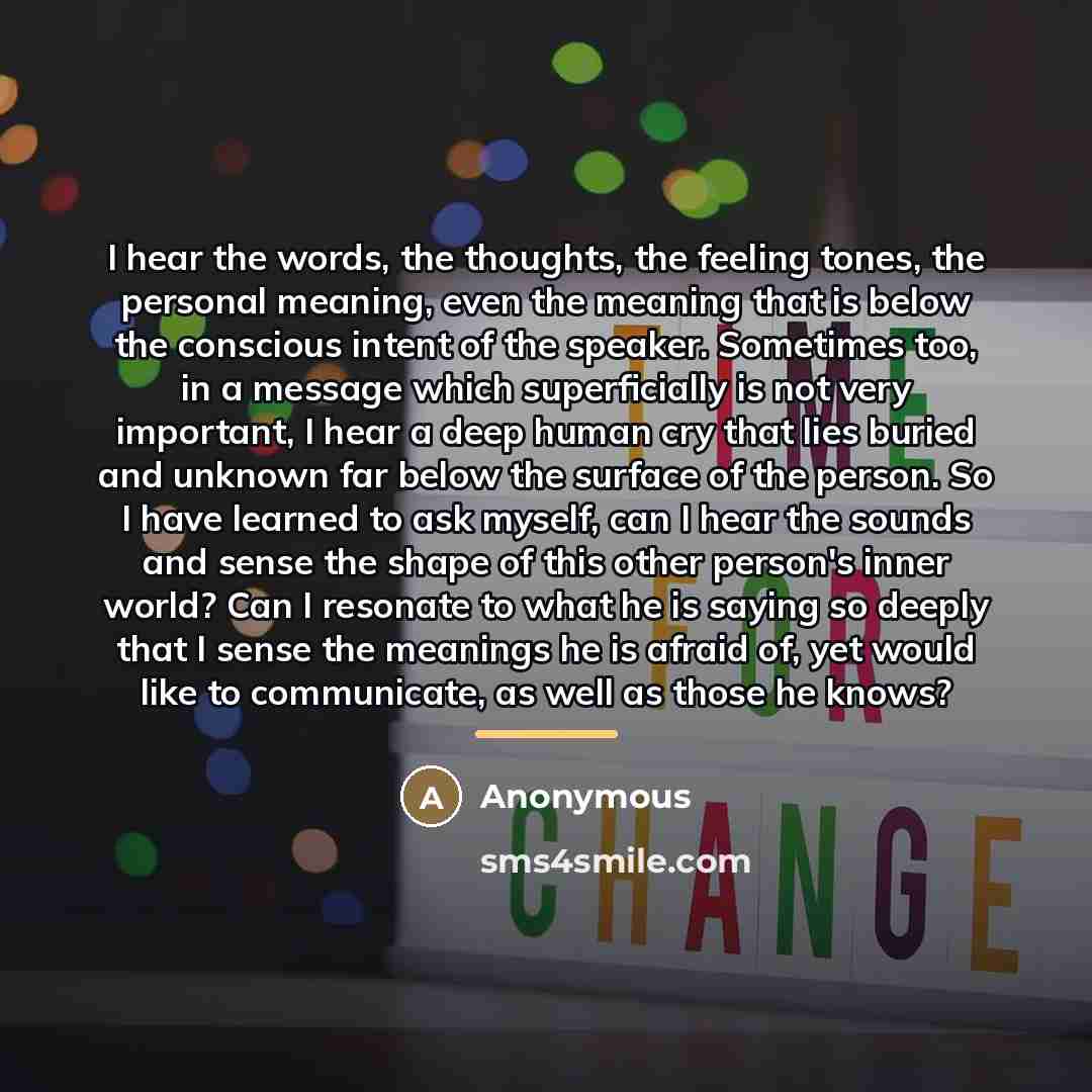 “I hear the words, the thoughts, the feeling tones, the…” quote by Anonymous