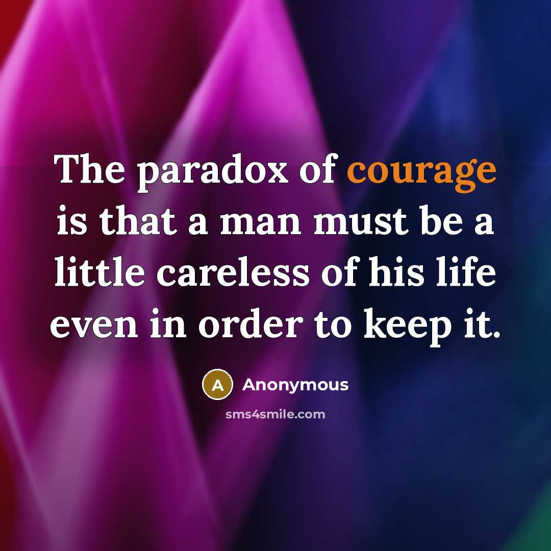 “The paradox of courage is that a man must be…” quote by Anonymous