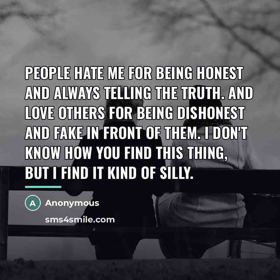 “People hate me for being honest and always telling the…” quote by Anonymous