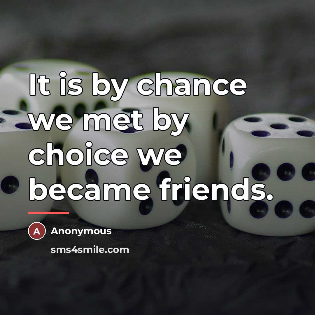 “It is by chance we met by choice we became…” quote by Anonymous