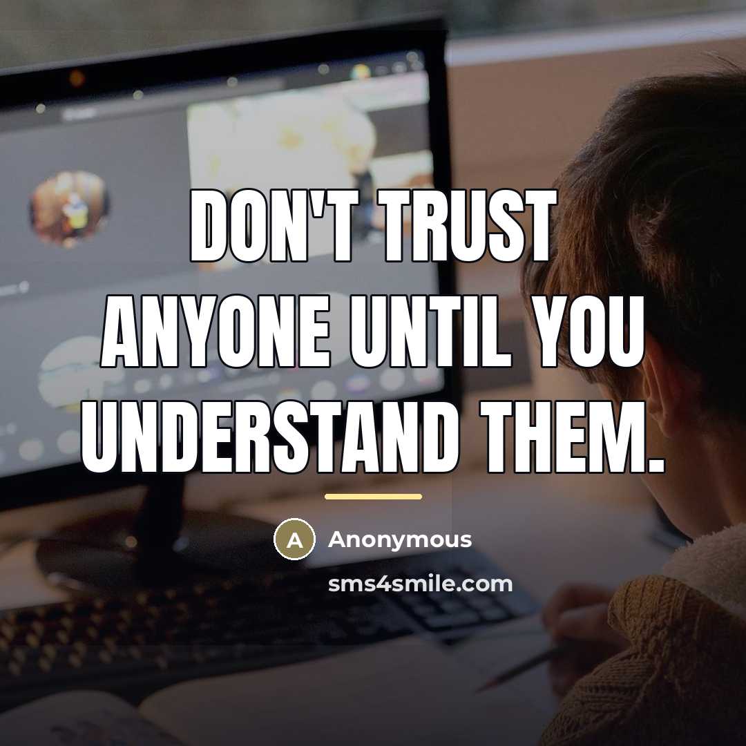 “Don't trust anyone until you understand them.…” quote by Anonymous