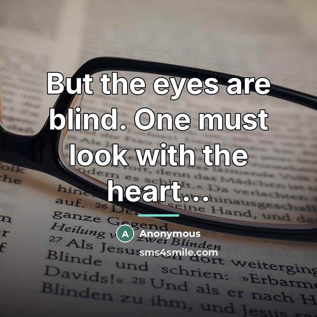 “But the eyes are blind. One must look with the…” quote by Anonymous